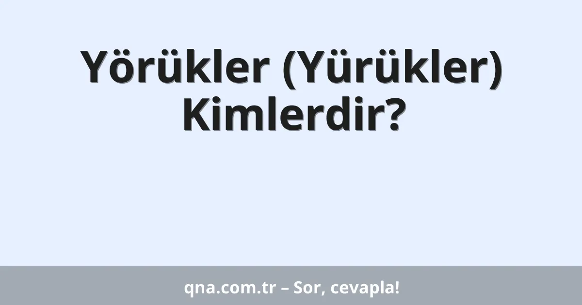 Yörükler (Yürükler) Kimlerdir?