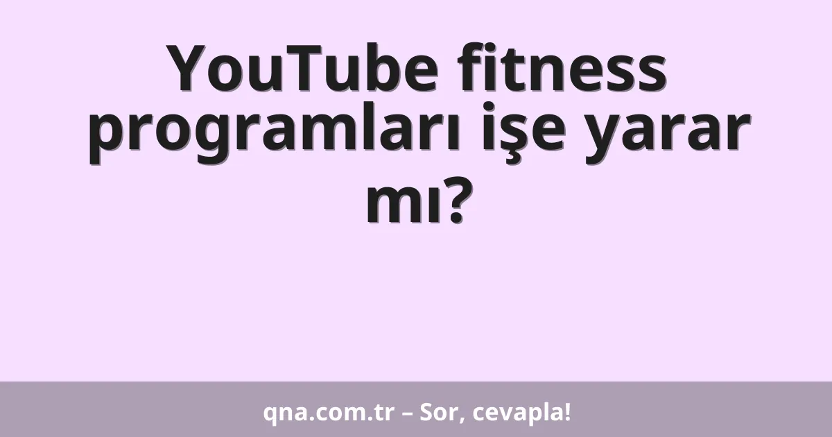 YouTube fitness programları işe yarar mı?