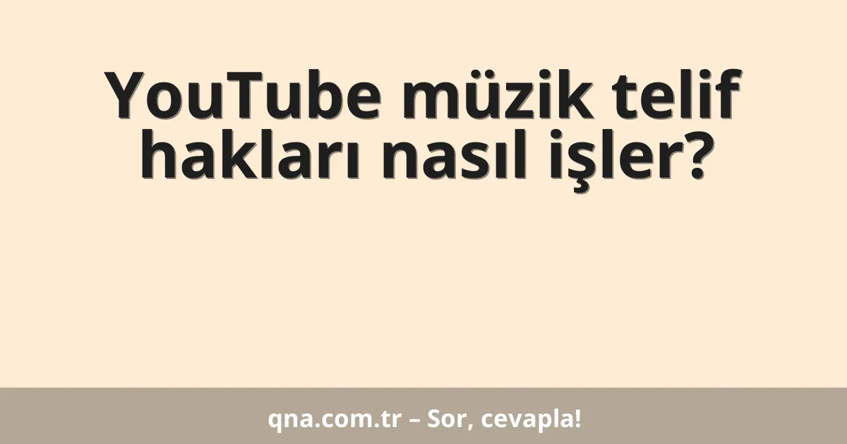 YouTube müzik telif hakları nasıl işler?