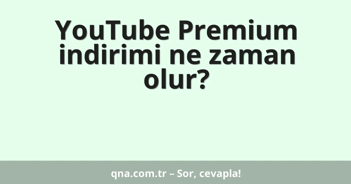 YouTube Premium indirimi ne zaman olur?