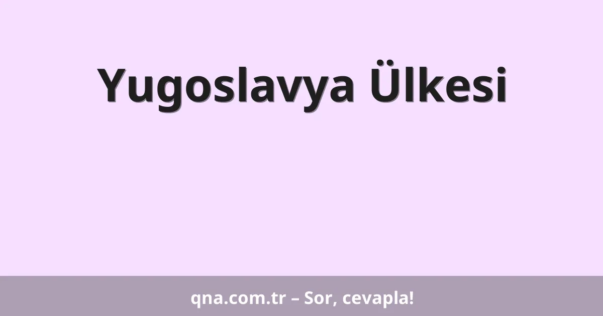 Yugoslavya Ülkesi