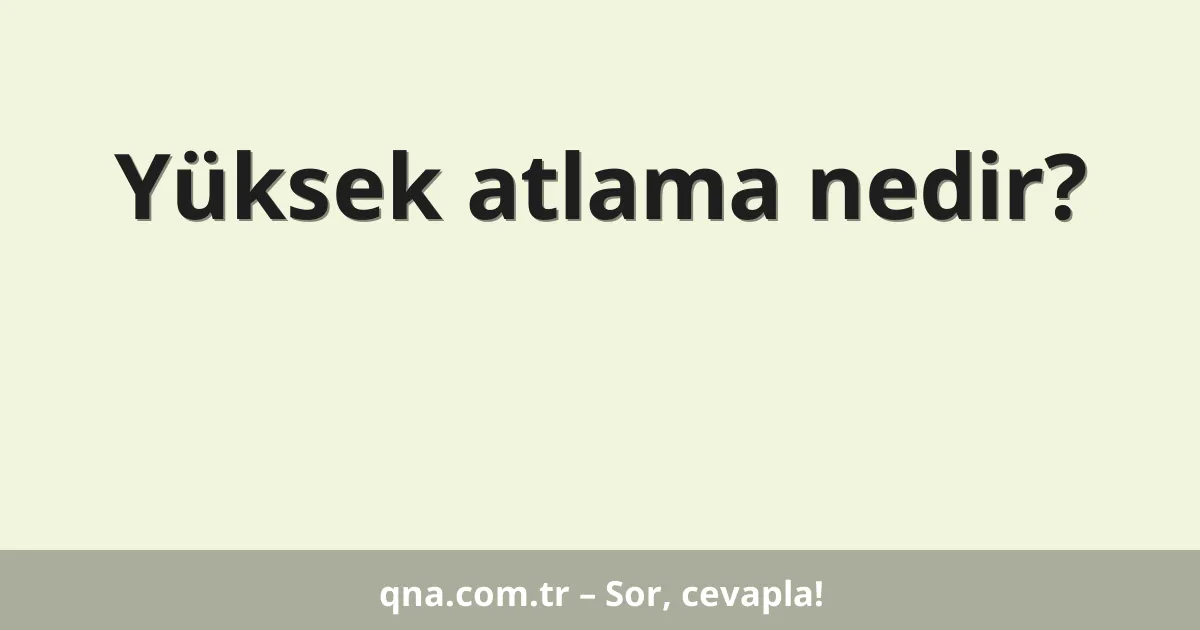 Yüksek atlama nedir?