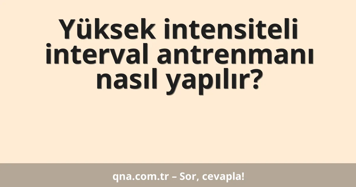 Yüksek intensiteli interval antrenmanı nasıl yapılır?
