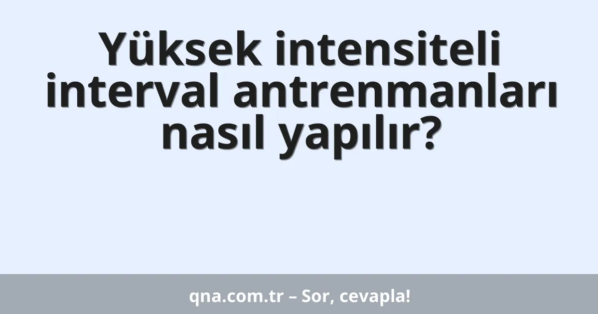 Yüksek intensiteli interval antrenmanları nasıl yapılır?