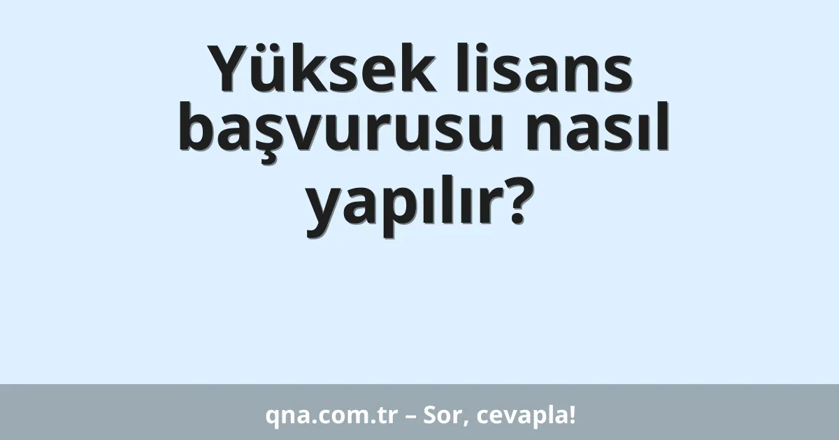 Yüksek lisans başvurusu nasıl yapılır?