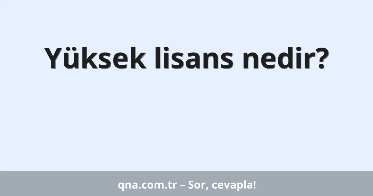 Yüksek lisans nedir?