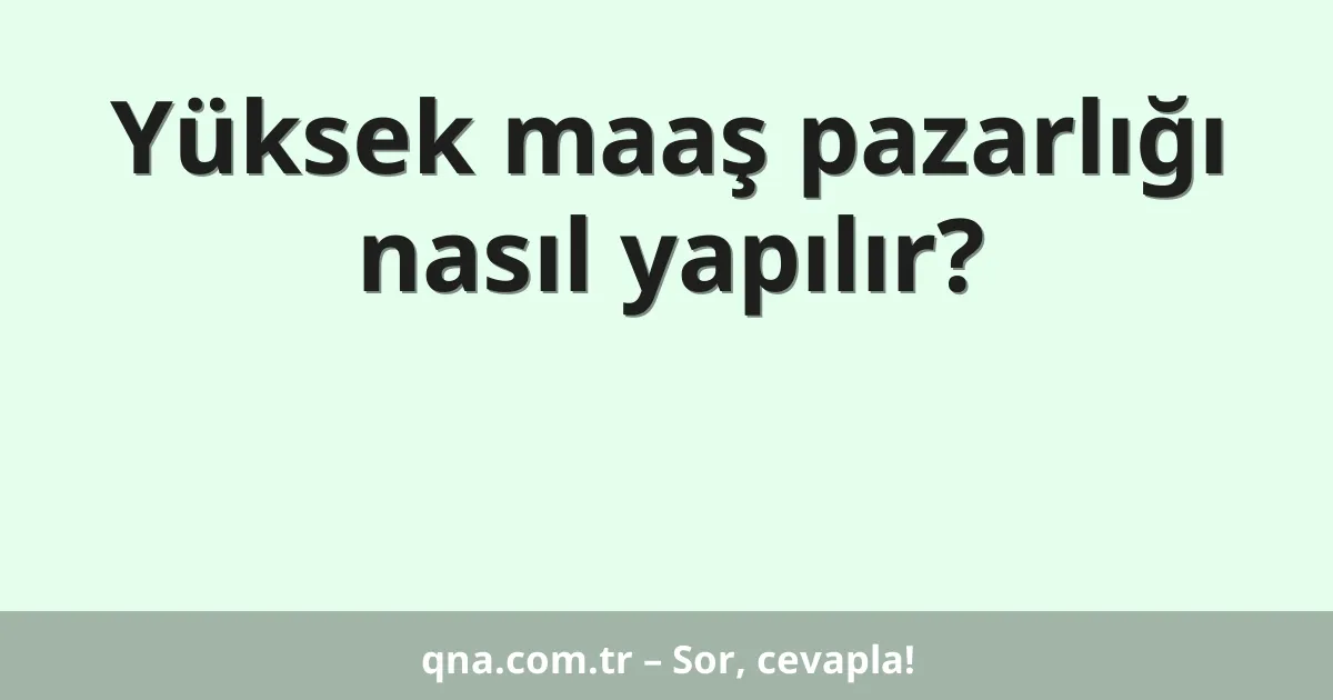 Yüksek maaş pazarlığı nasıl yapılır?