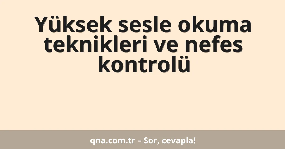 Yüksek sesle okuma teknikleri ve nefes kontrolü