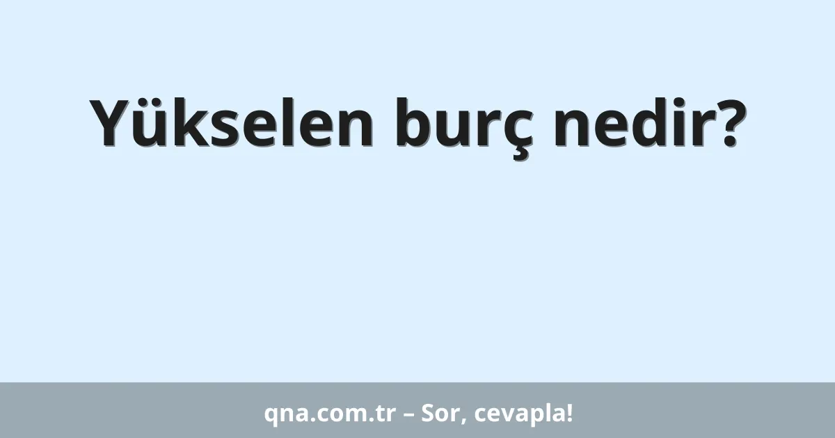 Yükselen burç nedir?