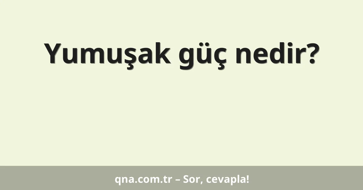 Yumuşak güç nedir?