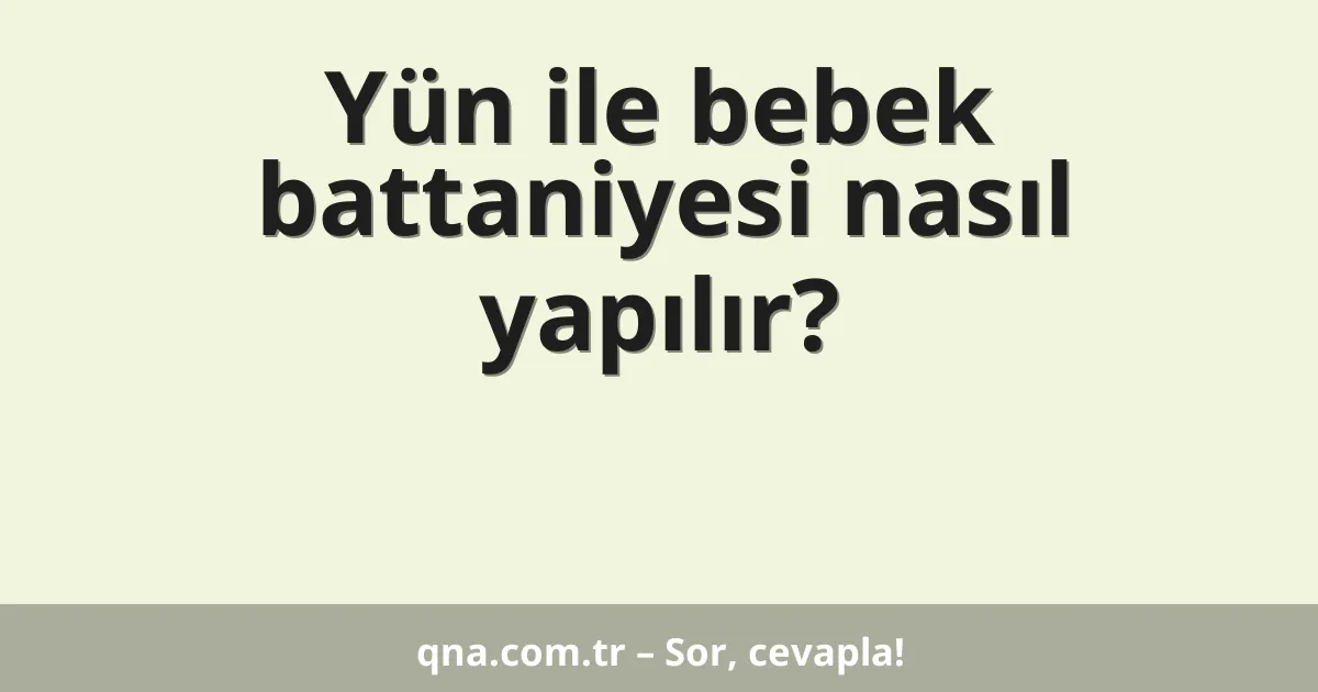 Yün ile bebek battaniyesi nasıl yapılır?