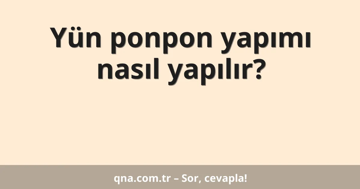 Yün ponpon yapımı nasıl yapılır?