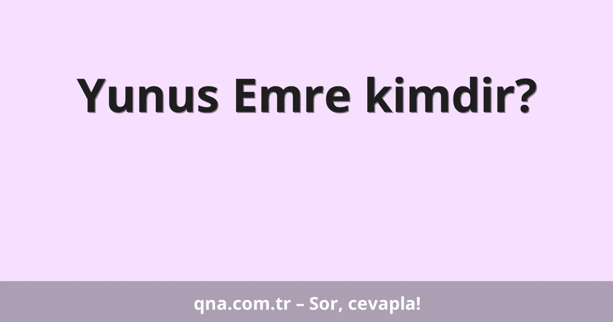 Yunus Emre kimdir?