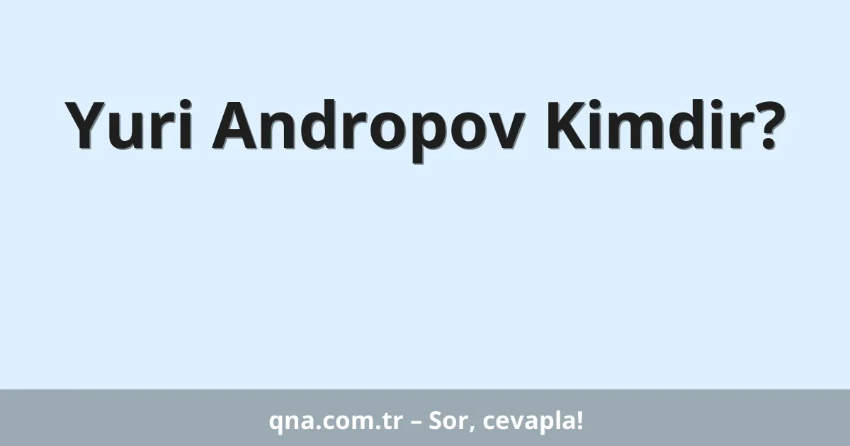 Yuri Andropov Kimdir?