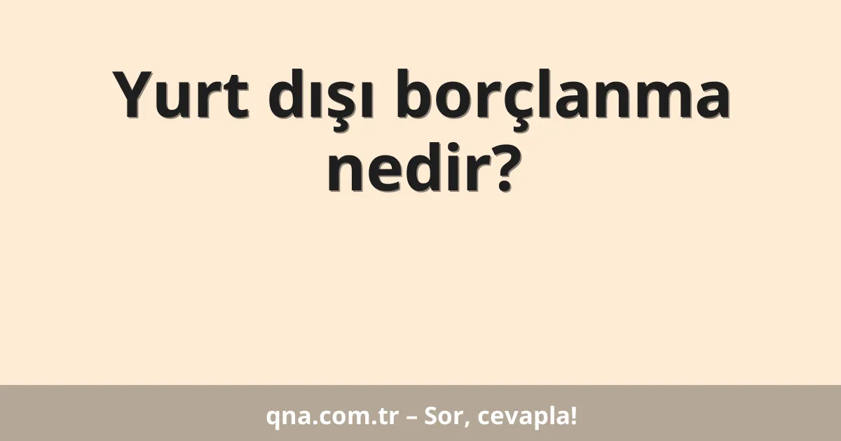 Yurt dışı borçlanma nedir?
