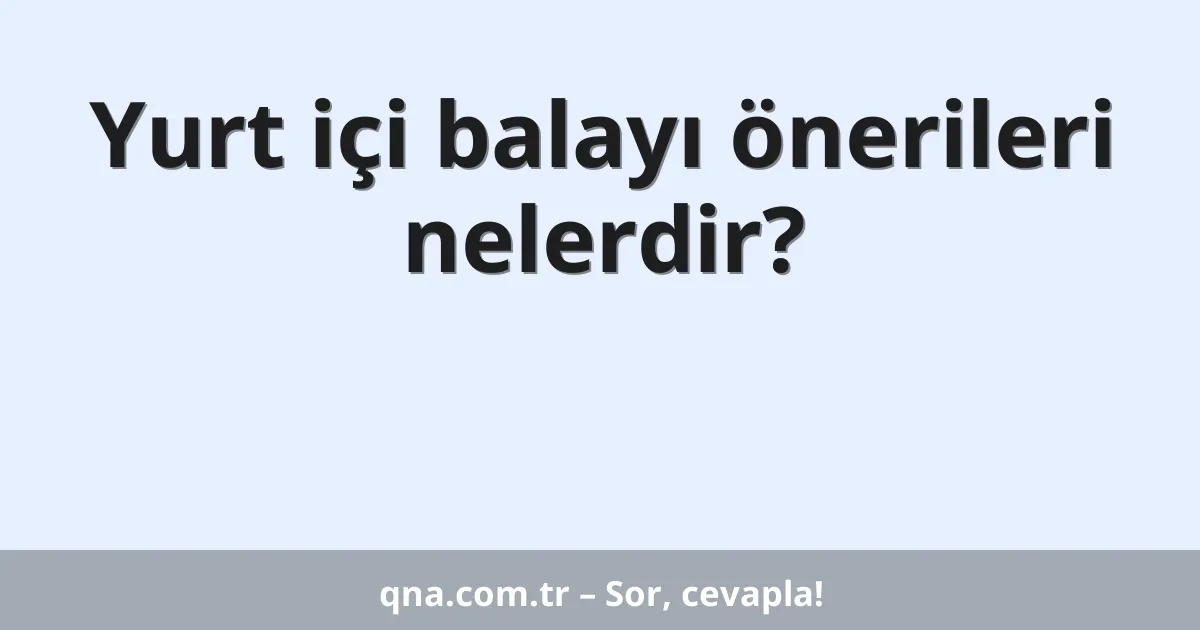 Yurt içi balayı önerileri nelerdir?