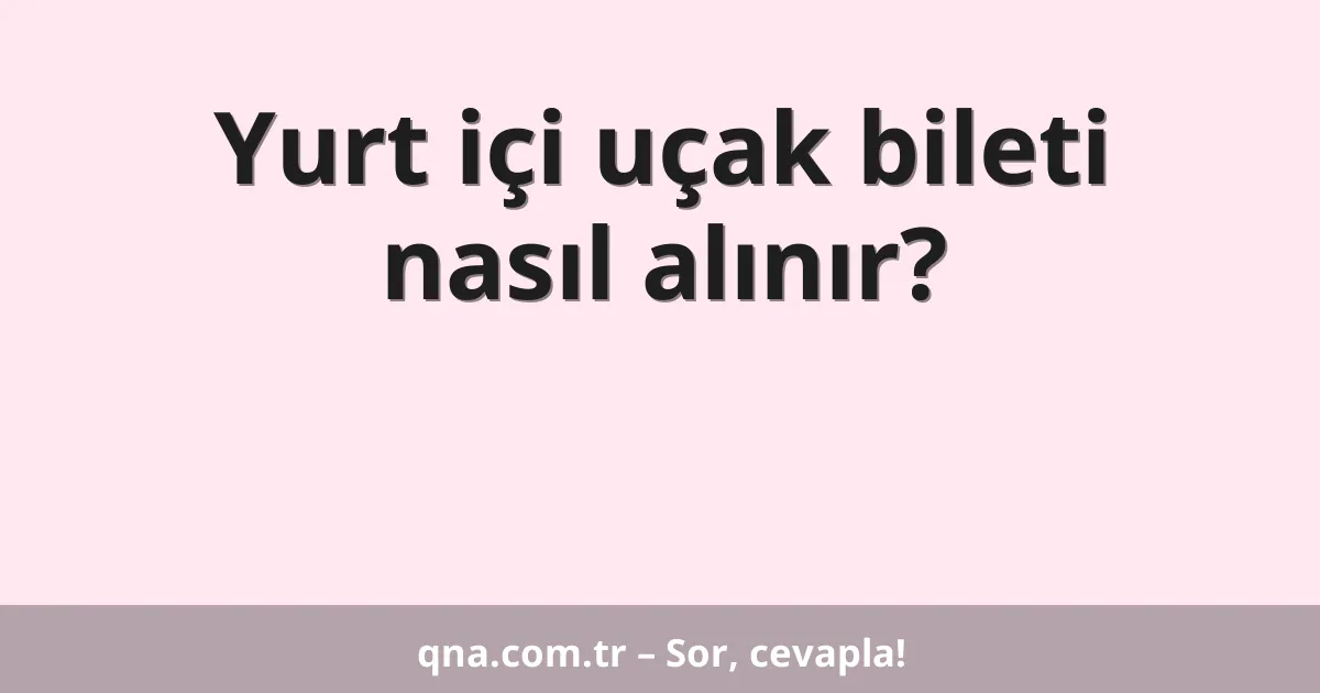 Yurt içi uçak bileti nasıl alınır?