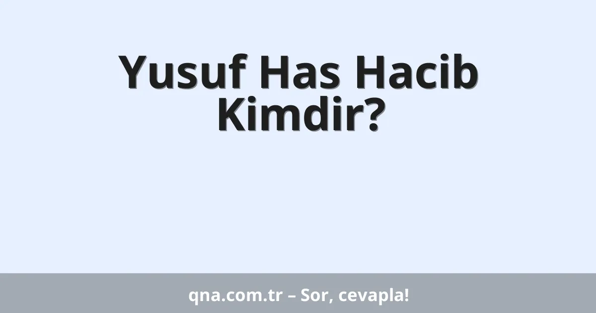 Yusuf Has Hacib Kimdir?