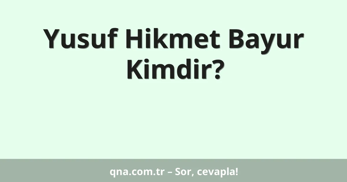 Yusuf Hikmet Bayur Kimdir?