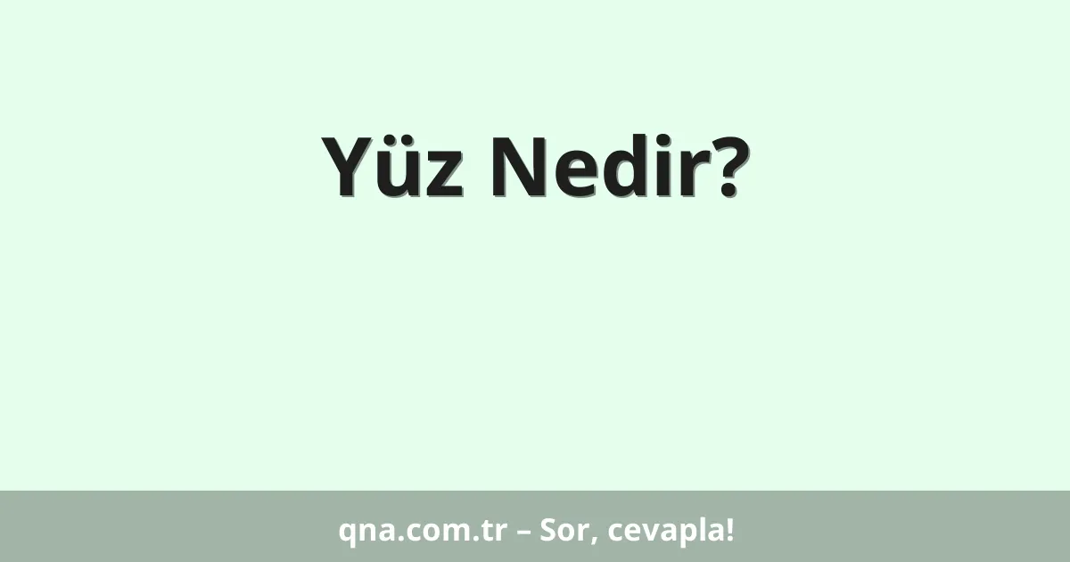 Yüz Nedir?