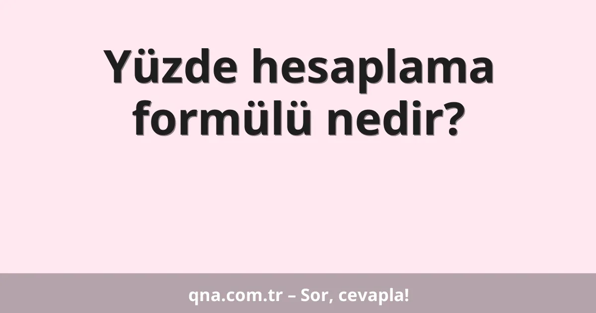 Yüzde hesaplama formülü nedir?