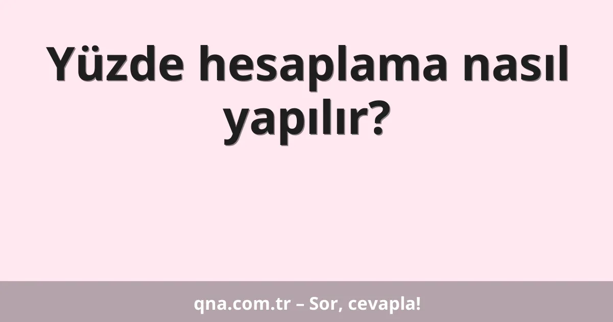 Yüzde hesaplama nasıl yapılır?