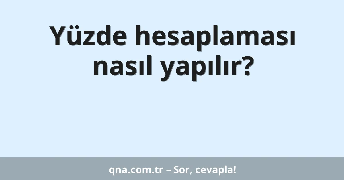 Yüzde hesaplaması nasıl yapılır?