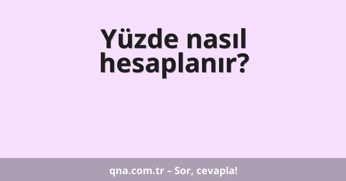 Yüzde nasıl hesaplanır?