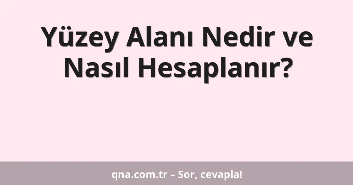 Yüzey Alanı Nedir ve Nasıl Hesaplanır?