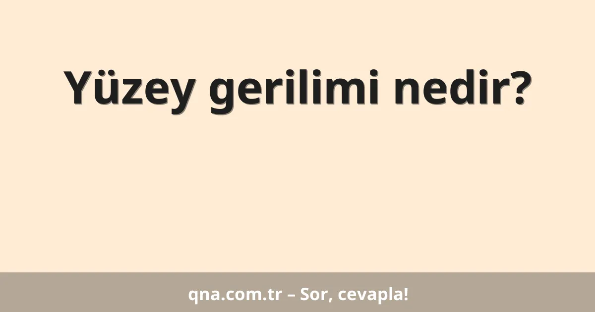 Yüzey gerilimi nedir?