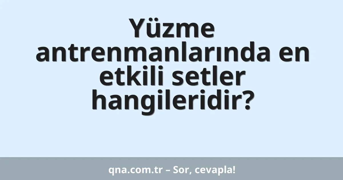 Yüzme antrenmanlarında en etkili setler hangileridir?