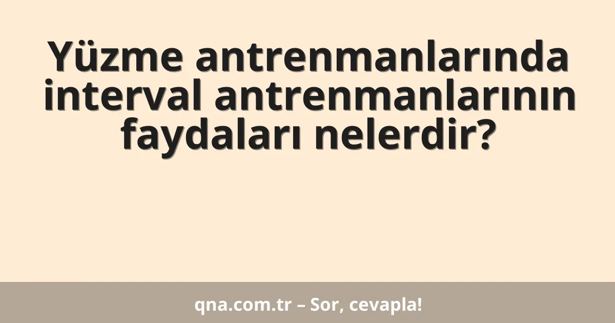 Yüzme antrenmanlarında interval antrenmanlarının faydaları nelerdir?