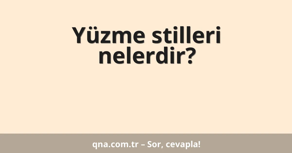 Yüzme stilleri nelerdir?