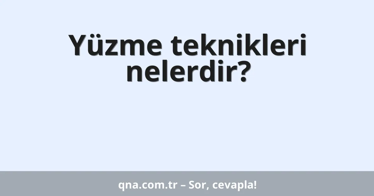 Yüzme teknikleri nelerdir?