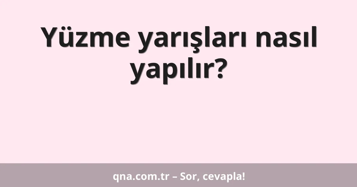 Yüzme yarışları nasıl yapılır?