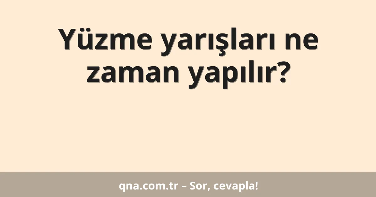 Yüzme yarışları ne zaman yapılır?