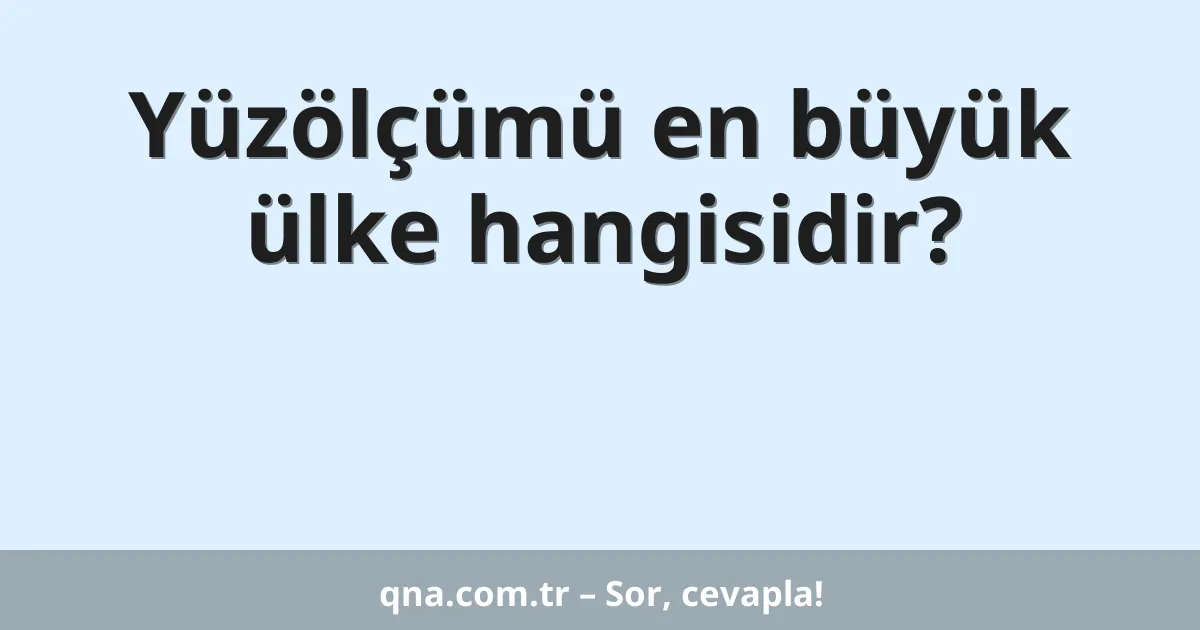 Yüzölçümü en büyük ülke hangisidir?