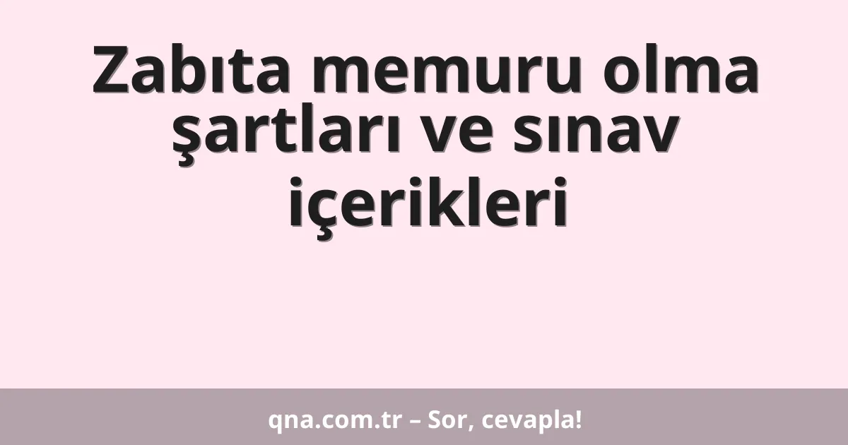 Zabıta memuru olma şartları ve sınav içerikleri