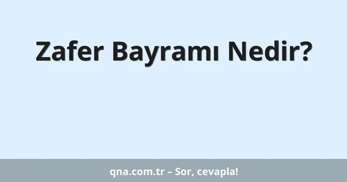 Zafer Bayramı Nedir?