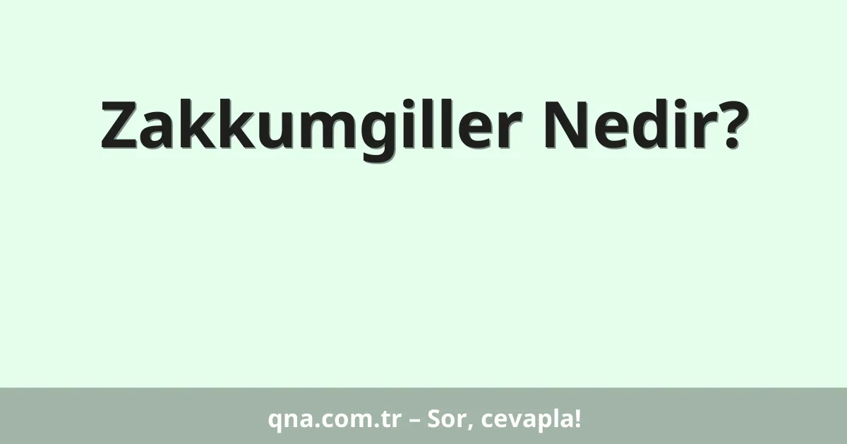Zakkumgiller Nedir?