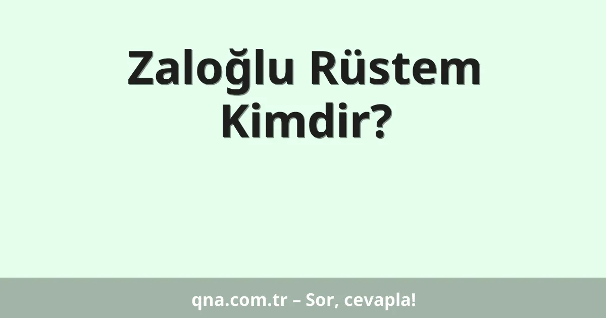 Zaloğlu Rüstem Kimdir?