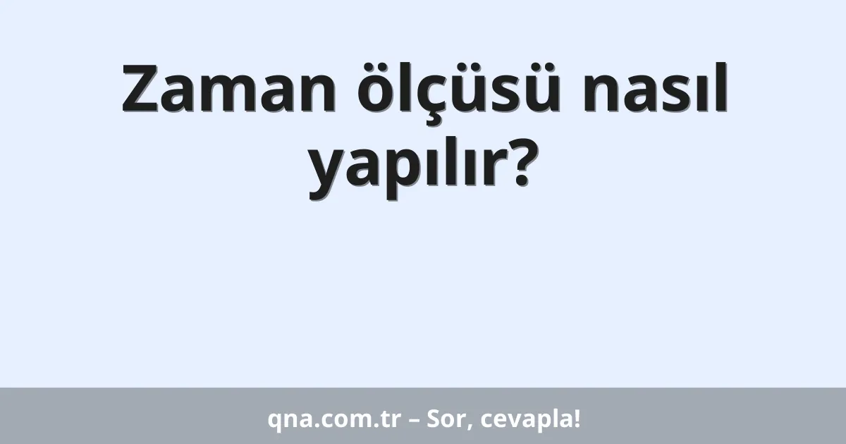 Zaman ölçüsü nasıl yapılır?
