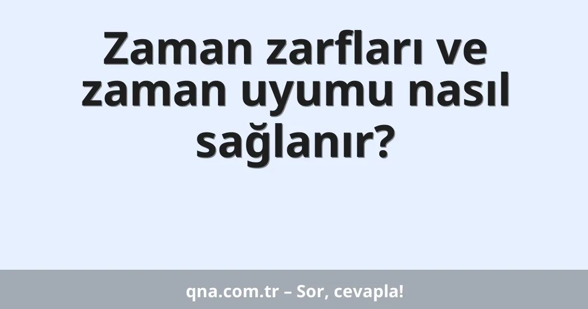 Zaman zarfları ve zaman uyumu nasıl sağlanır?