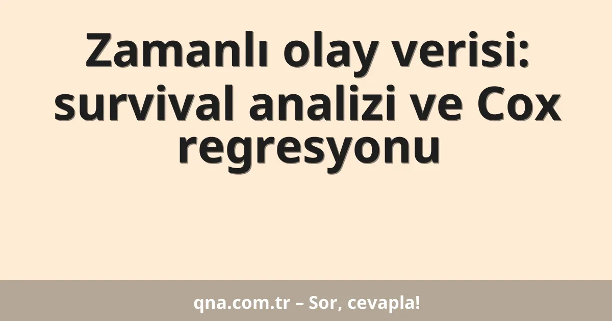 Zamanlı olay verisi: survival analizi ve Cox regresyonu