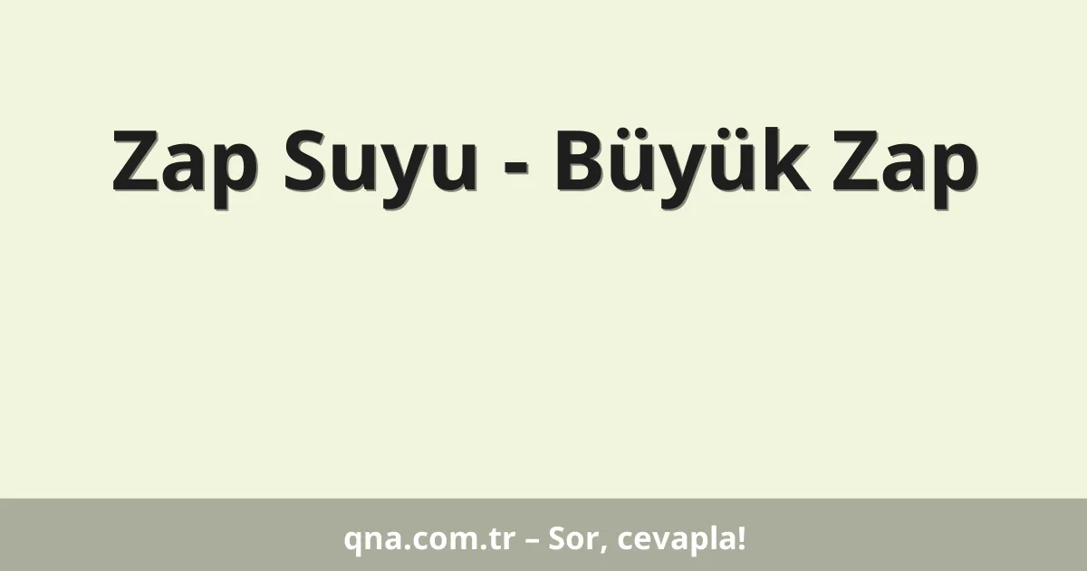 Zap Suyu - Büyük Zap