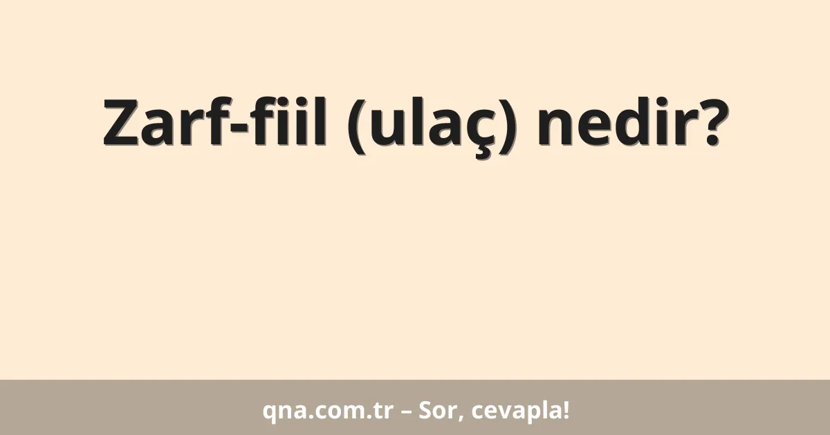 Zarf-fiil (ulaç) nedir?