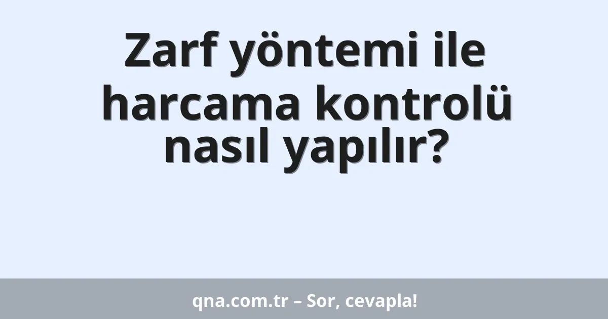 Zarf yöntemi ile harcama kontrolü nasıl yapılır?