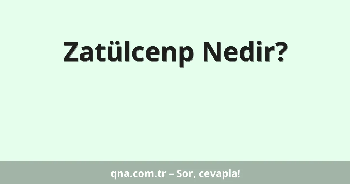 Zatülcenp Nedir?