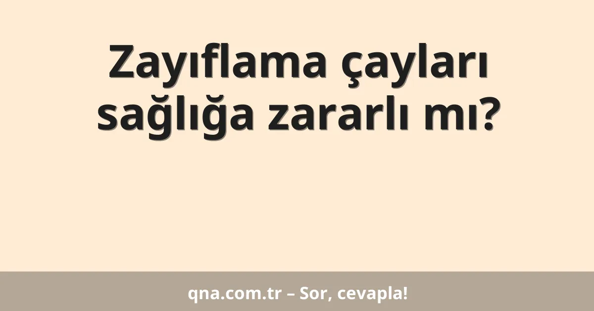 Zayıflama çayları sağlığa zararlı mı?