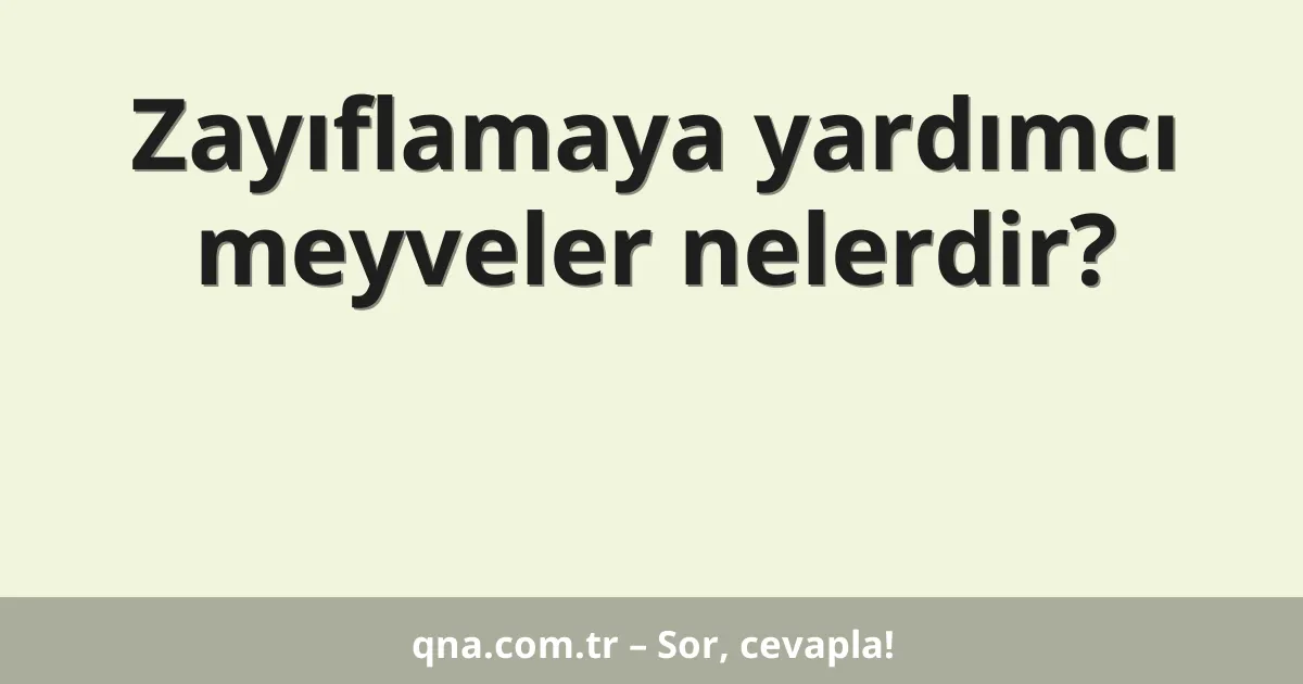 Zayıflamaya yardımcı meyveler nelerdir?